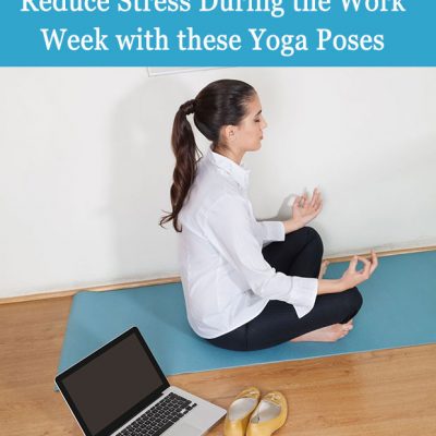 Reduce Stress During the Work Week with these 5 Yoga Poses